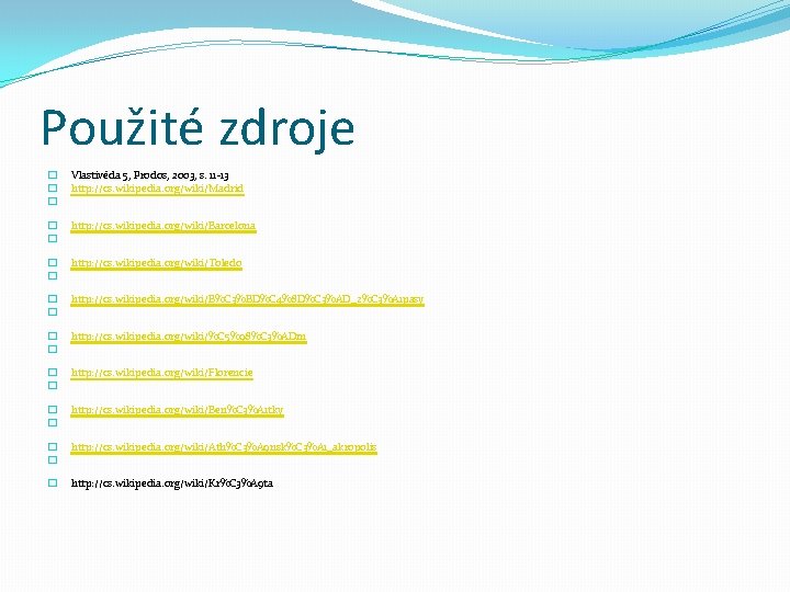 Použité zdroje � � � Vlastivěda 5, Prodos, 2003, s. 11 -13 http: //cs.