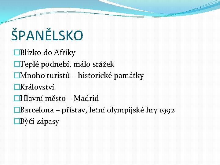 ŠPANĚLSKO �Blízko do Afriky �Teplé podnebí, málo srážek �Mnoho turistů – historické památky �Království