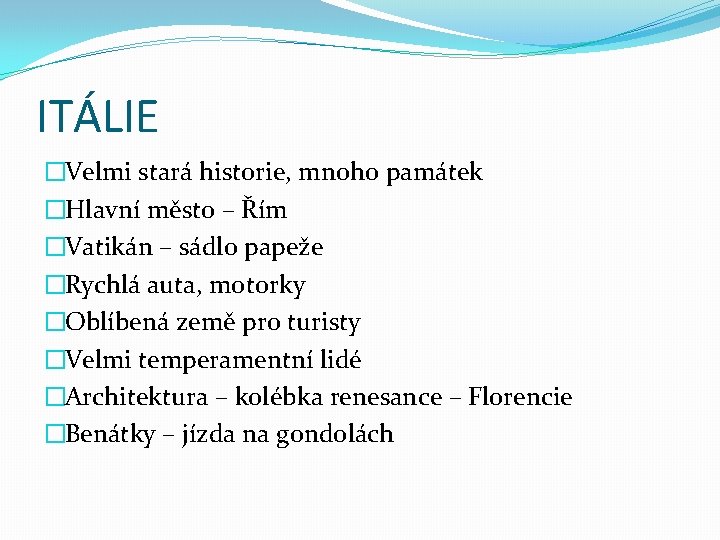 ITÁLIE �Velmi stará historie, mnoho památek �Hlavní město – Řím �Vatikán – sádlo papeže