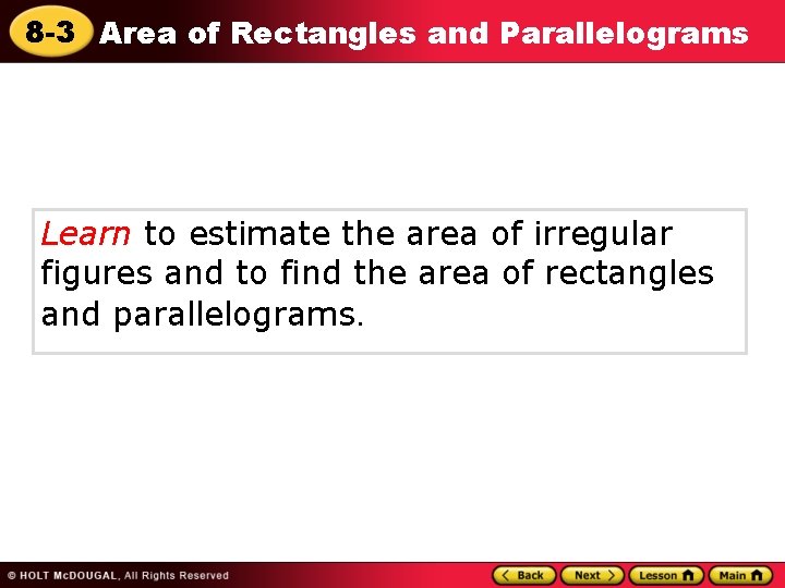 8 -3 Area of Rectangles and Parallelograms Learn to estimate the area of irregular 8 -3 Area of Rectangles and Parallelograms Learn to estimate the area of irregular