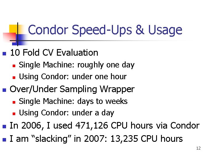 Condor Speed-Ups & Usage n 10 Fold CV Evaluation n Over/Under Sampling Wrapper n