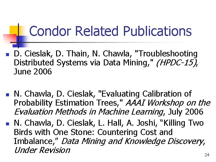 Condor Related Publications n n n D. Cieslak, D. Thain, N. Chawla, "Troubleshooting Distributed