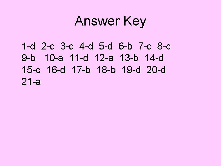 Answer Key 1 -d 2 -c 3 -c 4 -d 5 -d 6 -b