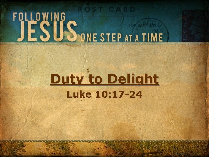 Duty to Delight Luke 10: 17 -24 