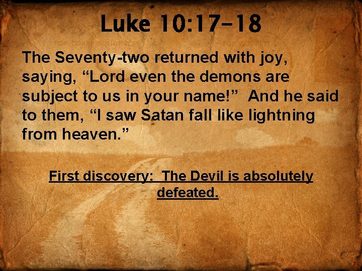 Luke 10: 17 -18 The Seventy-two returned with joy, saying, “Lord even the demons