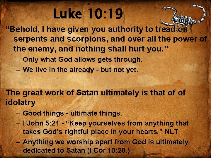 Luke 10: 19 “Behold, I have given you authority to tread on serpents and