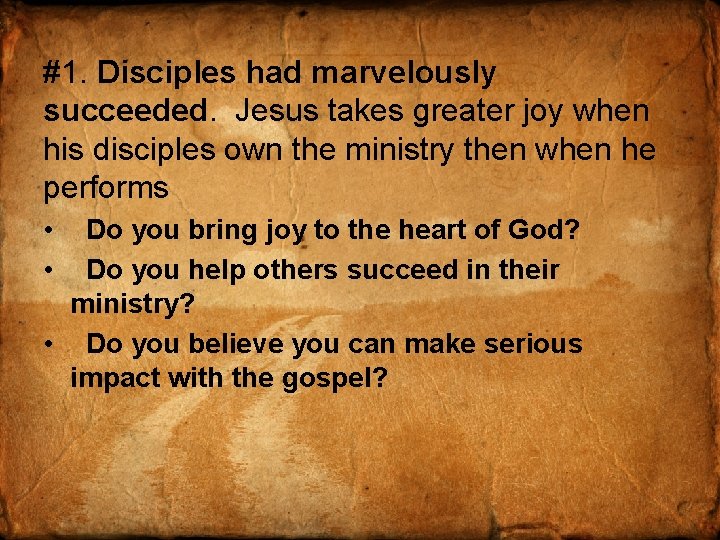 #1. Disciples had marvelously succeeded. Jesus takes greater joy when his disciples own the