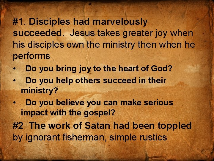 #1. Disciples had marvelously succeeded. Jesus takes greater joy when his disciples own the