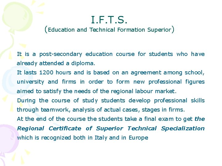 I. F. T. S. (Education and Technical Formation Superior) It is a post-secondary education I. F. T. S. (Education and Technical Formation Superior) It is a post-secondary education