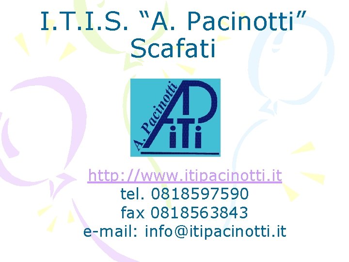 I. T. I. S. “A. Pacinotti” Scafati http: //www. itipacinotti. it tel. 0818597590 fax I. T. I. S. “A. Pacinotti” Scafati http: //www. itipacinotti. it tel. 0818597590 fax