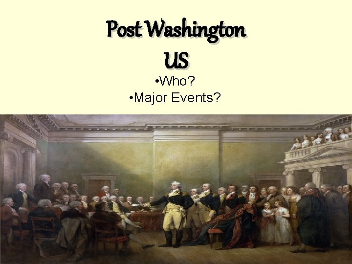 Post Washington US • Who? • Major Events? 