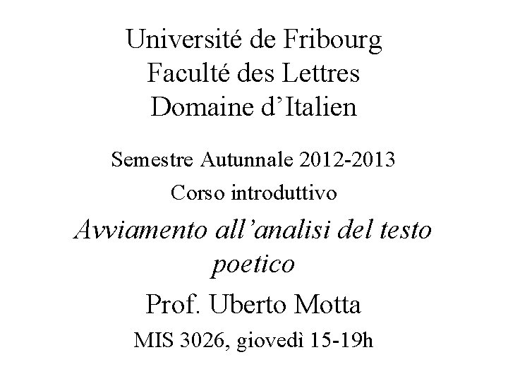 Université de Fribourg Faculté des Lettres Domaine d’Italien Semestre Autunnale 2012 -2013 Corso introduttivo