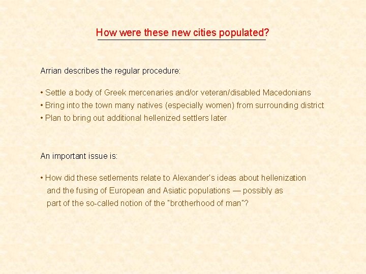 How were these new cities populated? Arrian describes the regular procedure: • Settle a