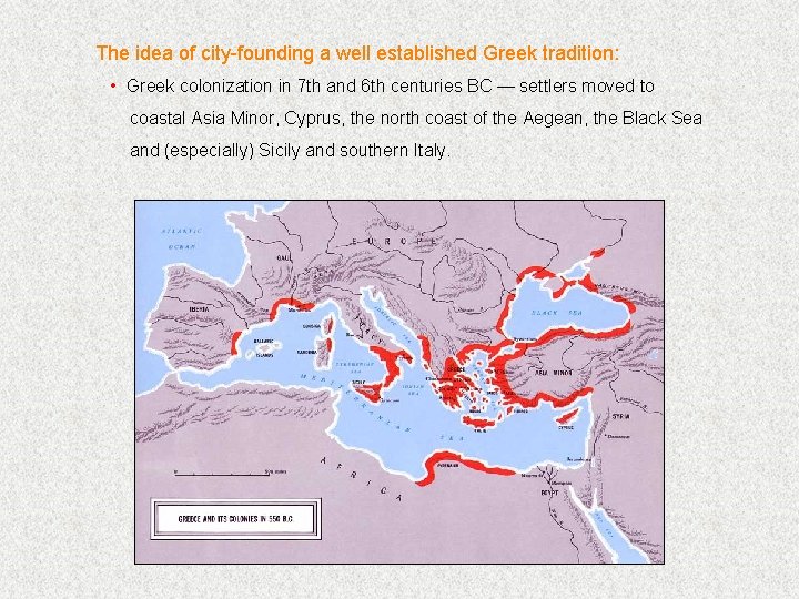 The idea of city-founding a well established Greek tradition: • Greek colonization in 7