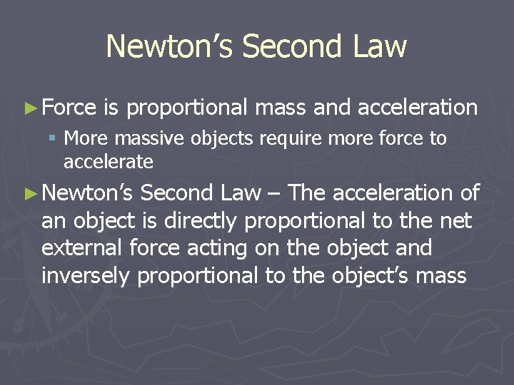 Newton’s Second Law ► Force is proportional mass and acceleration § More massive objects