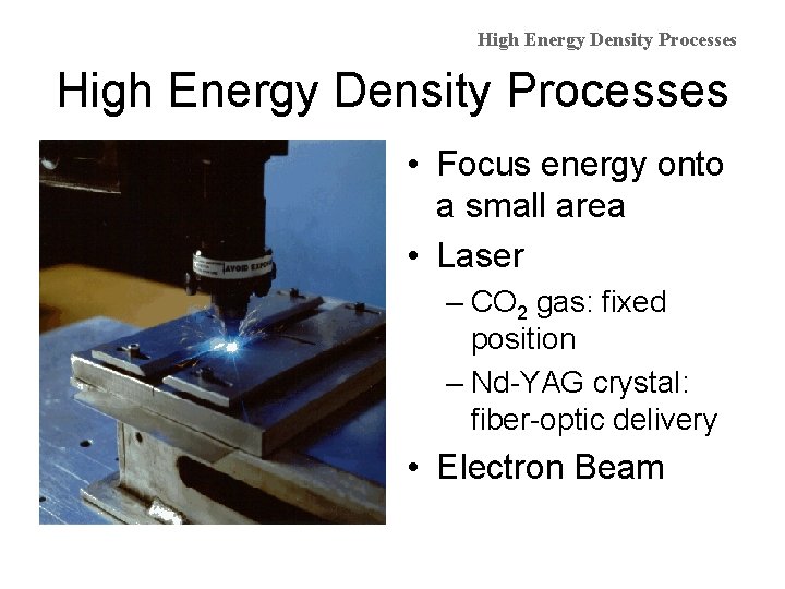 High Energy Density Processes • Focus energy onto a small area • Laser –