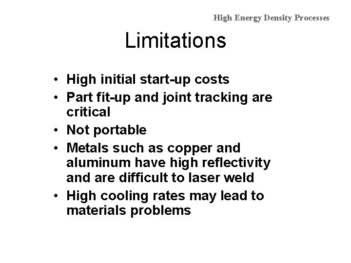 High Energy Density Processes Limitations • High initial start-up costs • Part fit-up and