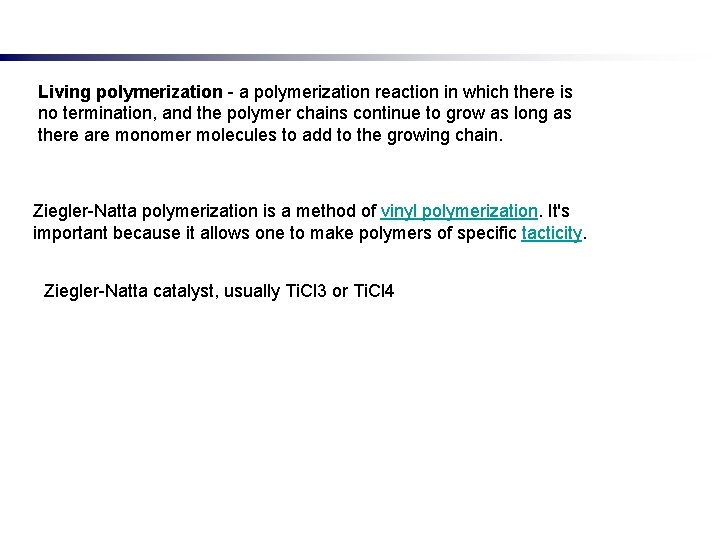 Living polymerization - a polymerization reaction in which there is no termination, and the
