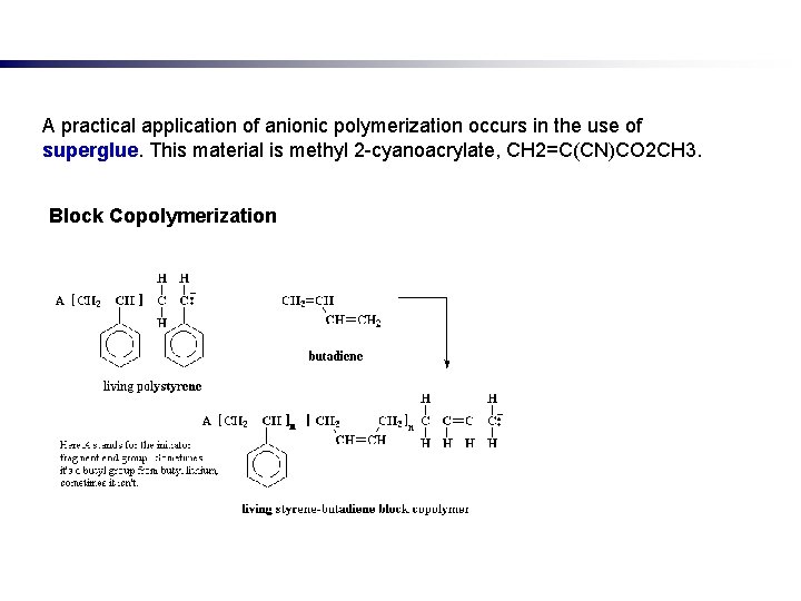 A practical application of anionic polymerization occurs in the use of superglue. This material