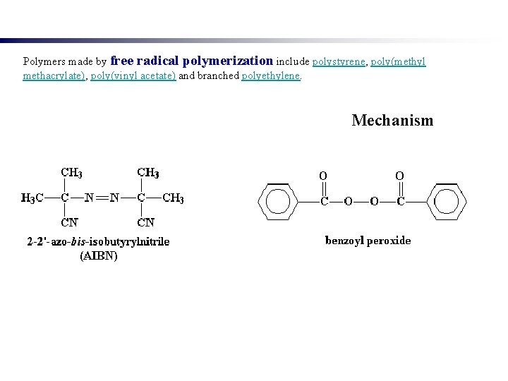 Polymers made by free radical polymerization include polystyrene, poly(methyl methacrylate), poly(vinyl acetate) and branched