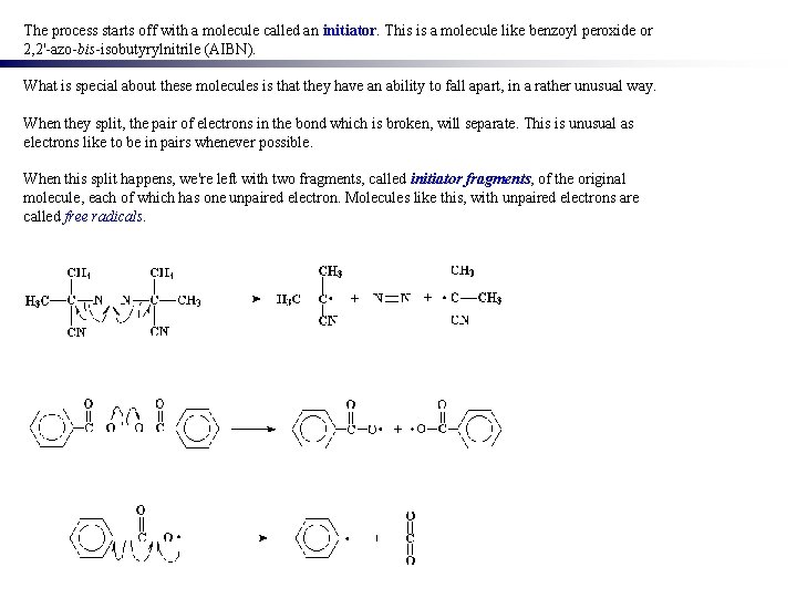 The process starts off with a molecule called an initiator. This is a molecule