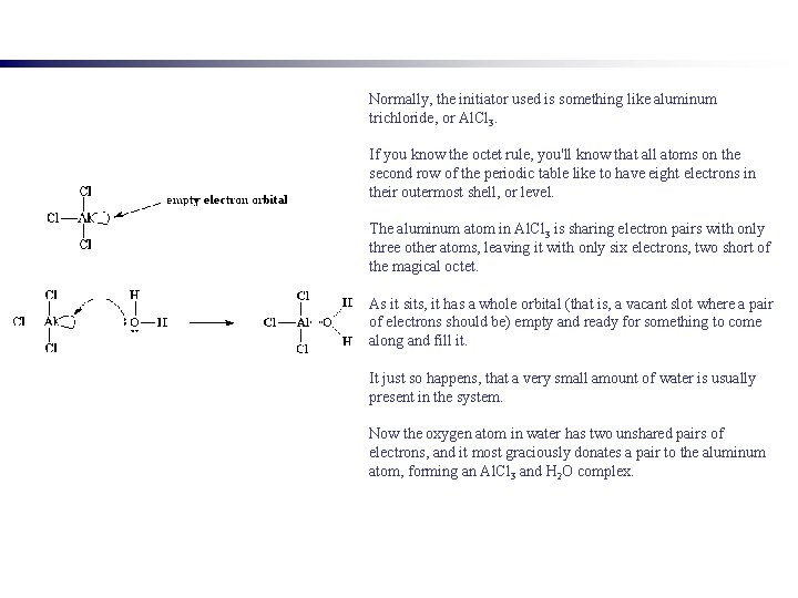 Normally, the initiator used is something like aluminum trichloride, or Al. Cl 3. If