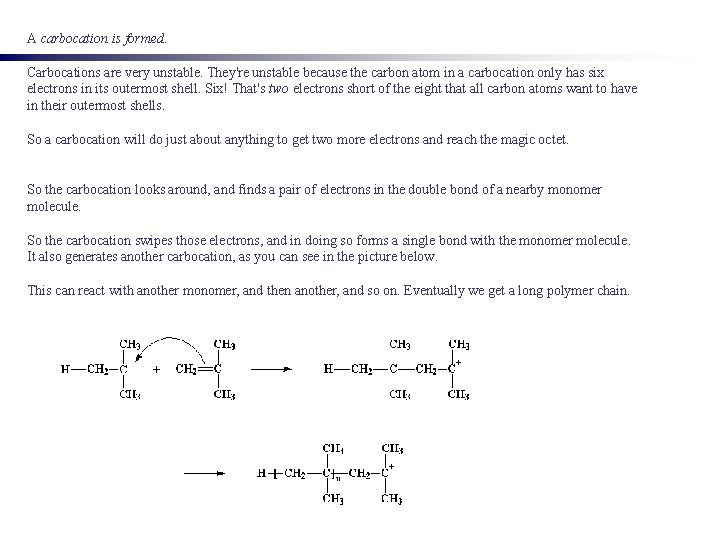 A carbocation is formed. Carbocations are very unstable. They're unstable because the carbon atom