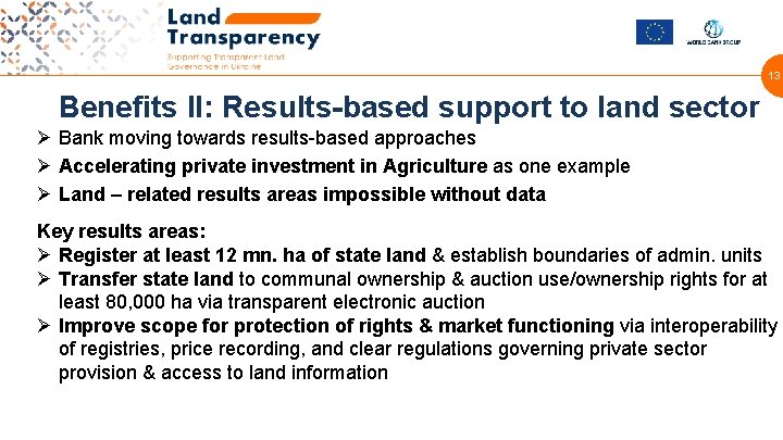 13 Benefits II: Results-based support to land sector Ø Bank moving towards results-based approaches