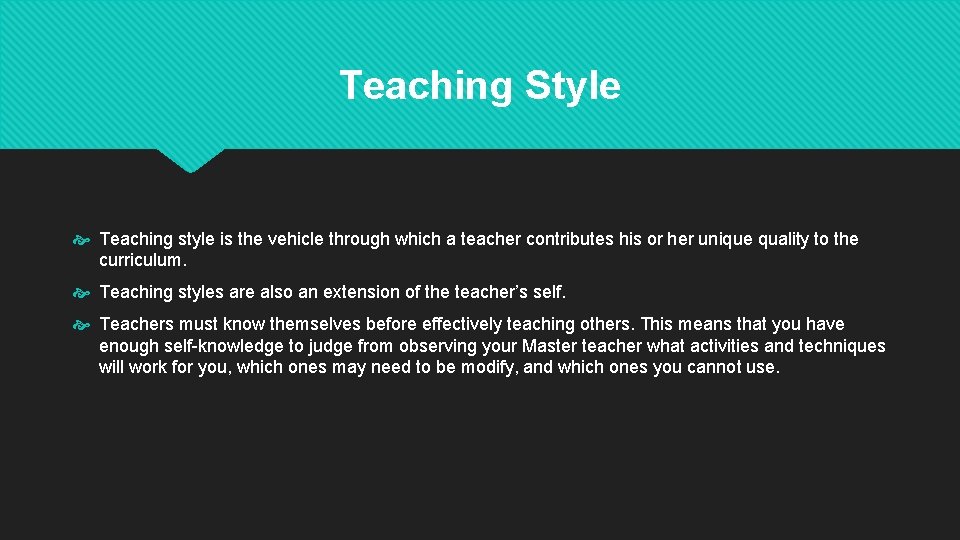 Teaching Style Teaching style is the vehicle through which a teacher contributes his or
