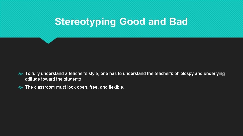 Stereotyping Good and Bad To fully understand a teacher’s style, one has to understand