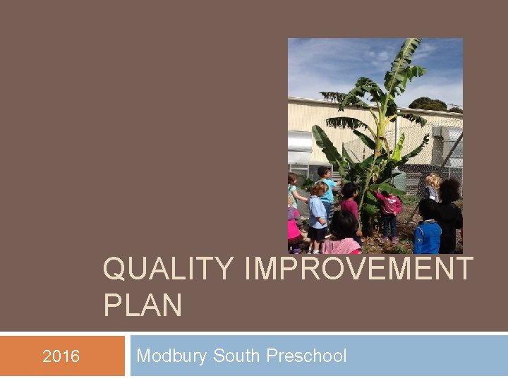 QUALITY IMPROVEMENT PLAN 2016 Modbury South Preschool 