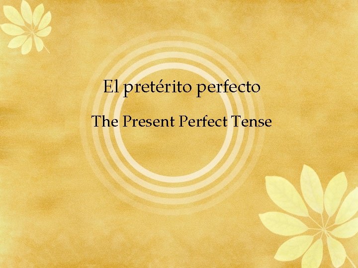 El pretérito perfecto The Present Perfect Tense 