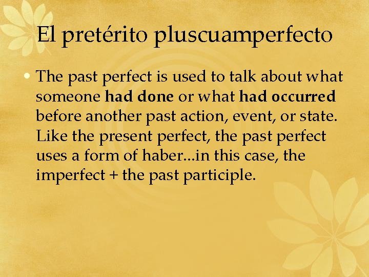 El pretérito pluscuamperfecto • The past perfect is used to talk about what someone