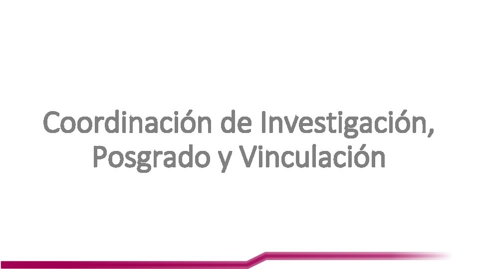 Coordinación de Investigación, Posgrado y Vinculación 