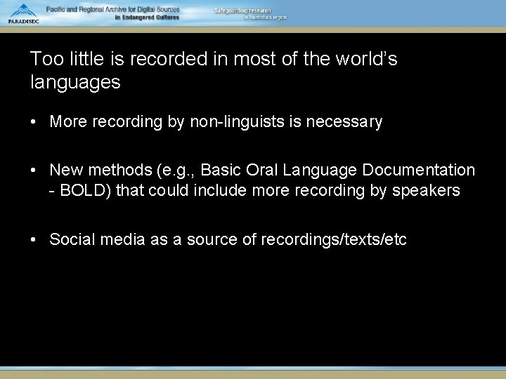 Too little is recorded in most of the world’s languages • More recording by