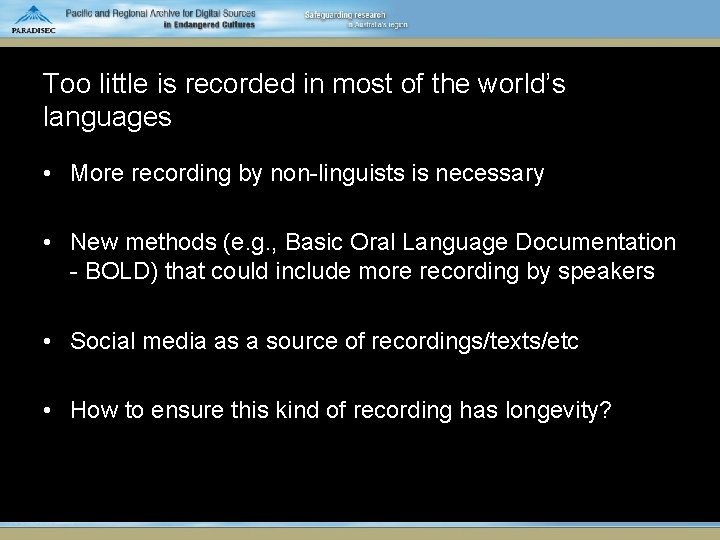 Too little is recorded in most of the world’s languages • More recording by