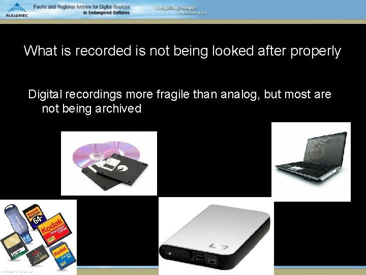 What is recorded is not being looked after properly Digital recordings more fragile than