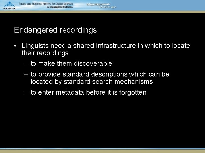Endangered recordings • Linguists need a shared infrastructure in which to locate their recordings