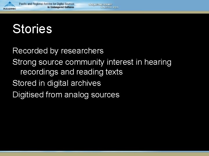 Stories Recorded by researchers Strong source community interest in hearing recordings and reading texts