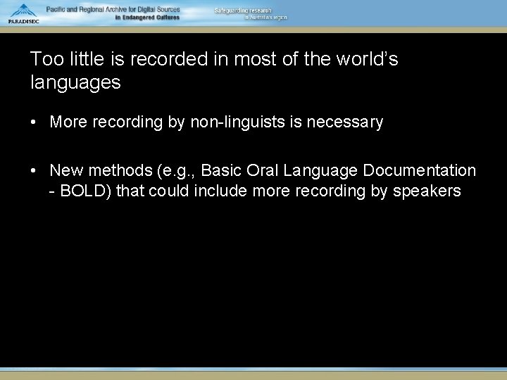 Too little is recorded in most of the world’s languages • More recording by