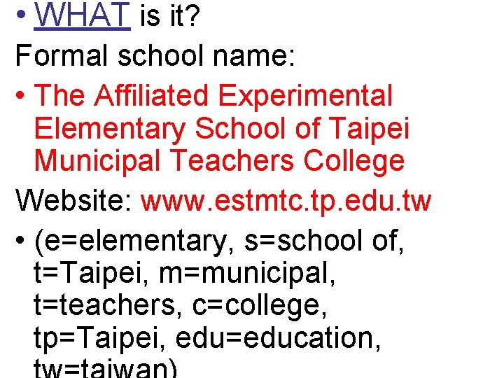  • WHAT is it? Formal school name: • The Affiliated Experimental Elementary School