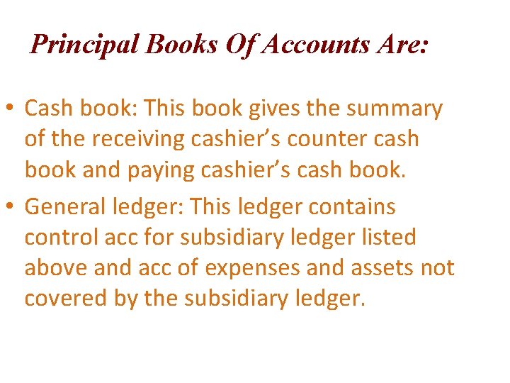 Principal Books Of Accounts Are: • Cash book: This book gives the summary of