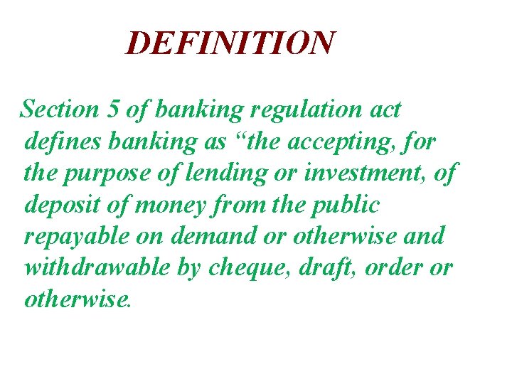 DEFINITION Section 5 of banking regulation act defines banking as “the accepting, for the