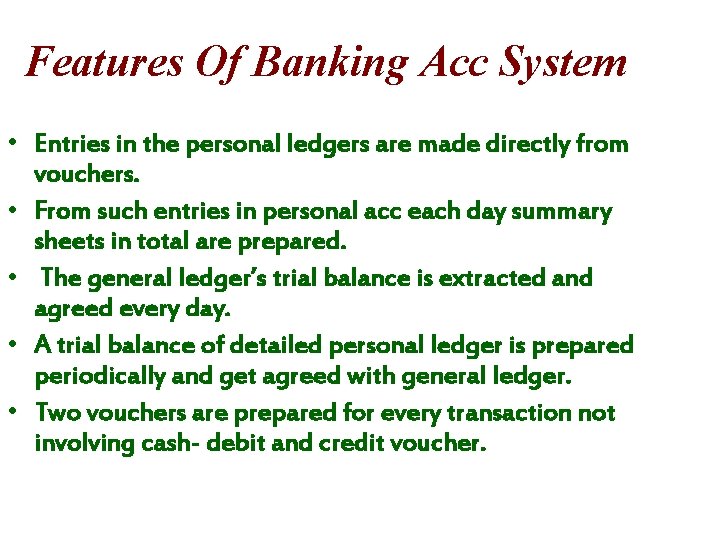Features Of Banking Acc System • Entries in the personal ledgers are made directly