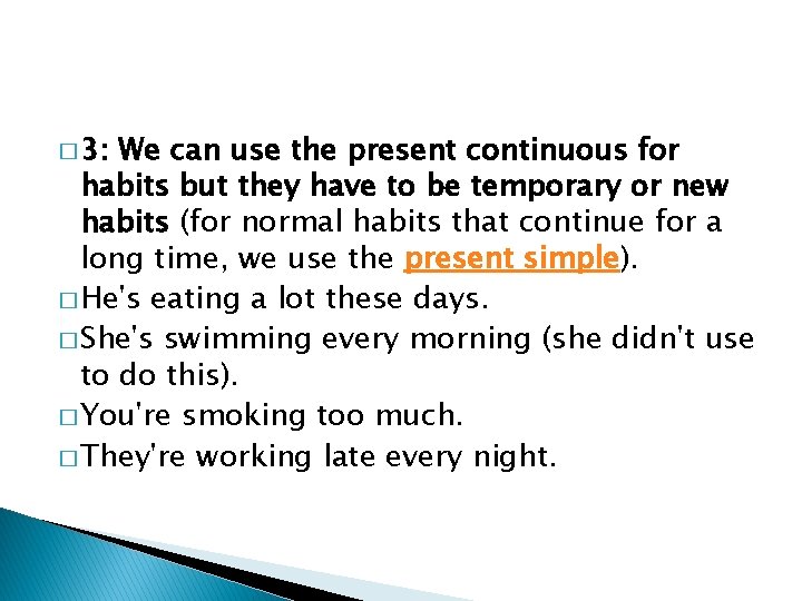 � 3: We can use the present continuous for habits but they have to