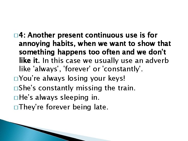 � 4: Another present continuous use is for annoying habits, when we want to