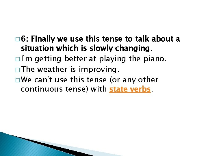 � 6: Finally we use this tense to talk about a situation which is