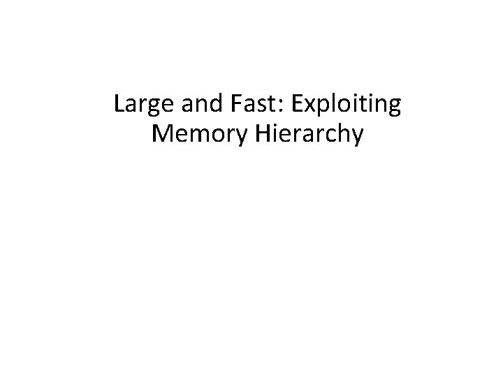 Large and Fast: Exploiting Memory Hierarchy 