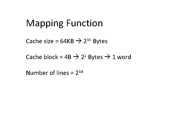 Mapping Function Cache size = 64 KB 216 Bytes Cache block = 4 B