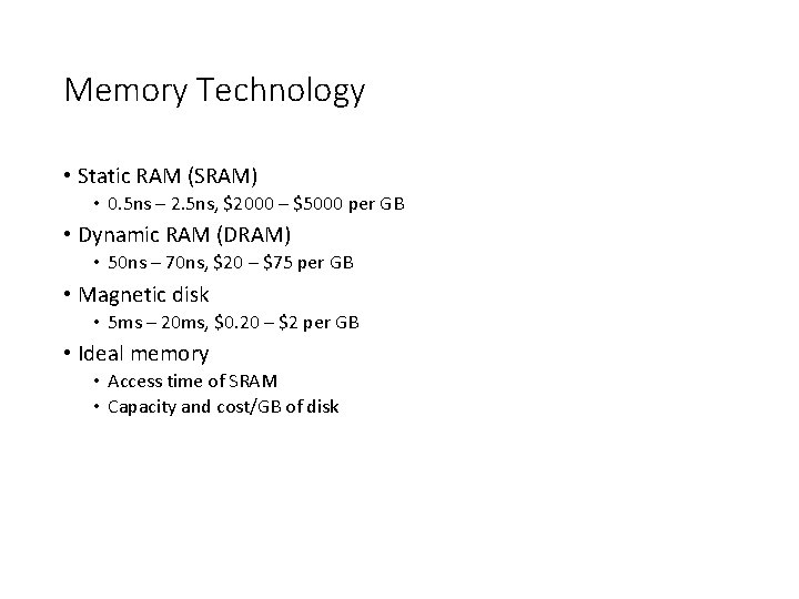 Memory Technology • Static RAM (SRAM) • 0. 5 ns – 2. 5 ns,